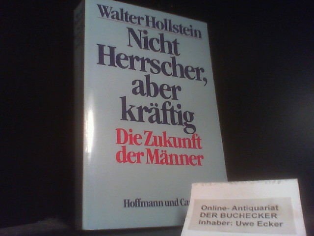 Nicht Herrscher, aber kräftig : d. Zukunft d. Männer. - Hollstein, Walter