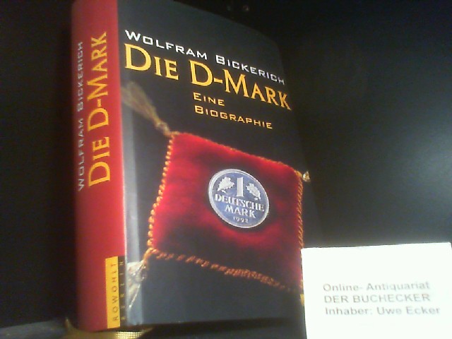 Die D-Mark : eine Biographie. - Bickerich, Wolfram