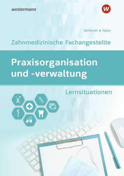 Praxisorganisation und -verwaltung / Praxisorganisation und -verwaltung für Zahnmedizinische Fachangestellte: Zahnmedizinische Fachangestellte / . Zahnmedizinische Fachangestellte) - Spies, Marina und Johannes Verhuven