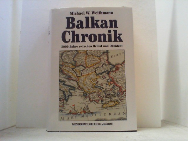 Balkan-Chronik. 2000 Jahre zwischen Orient und Okzident. - Weithmann, Michael W.,