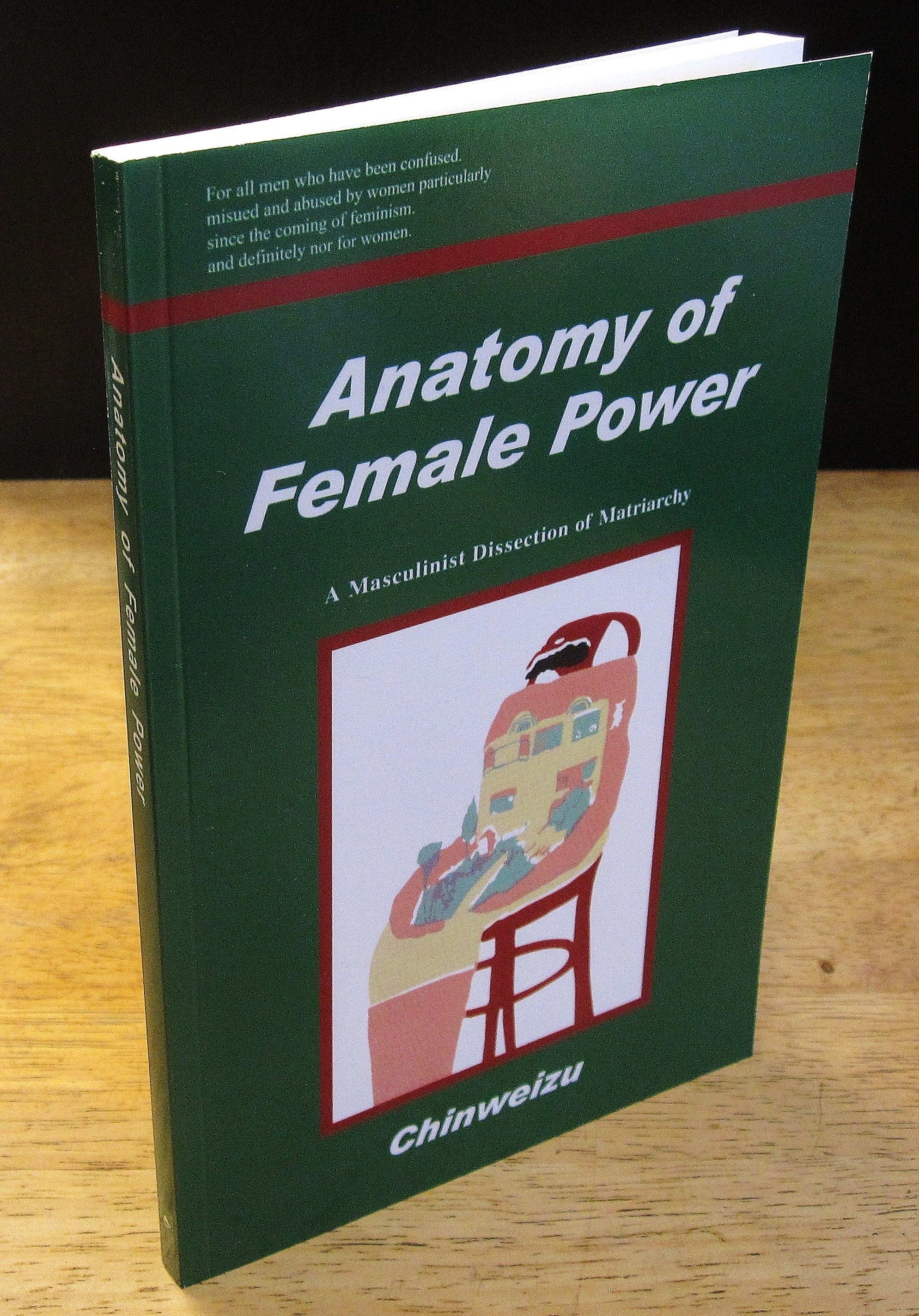 Anatomy of Female Power: A Masculinist Dissection of Matriarchy Chinweizu [Très bon] [Couverture souple]