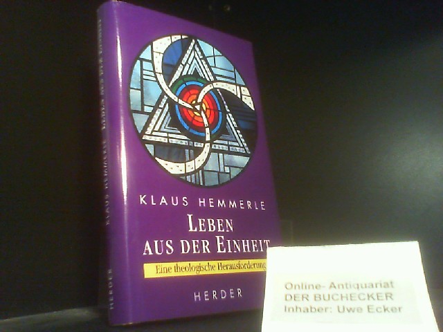 Leben aus der Einheit : eine theologische Herausforderung. Hrsg. von Peter Blättler - Hemmerle, Klaus