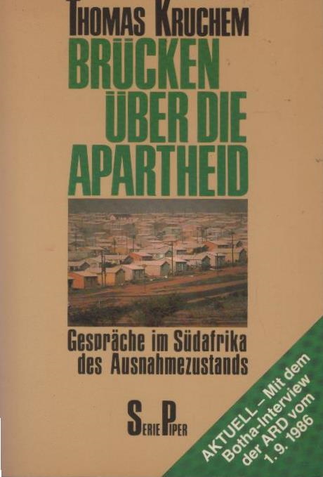 Brücken über die Apartheid : Gespräche im Südafrika d. Ausnahmezustands. Thomas Kruchem. Mit Essays von Arnulf Baring u. Walter Hättig sowie e. Glossar von Robert von Lucius / Piper ; Bd. 737 : Aktuell - Kruchem, Thomas (Herausgeber)