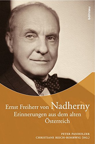 Erinnerungen aus dem alten Österreich. Hrsg. von Peter Panholzer und Christiane Reich-Rohrwig. - Nadherny, Ernst von