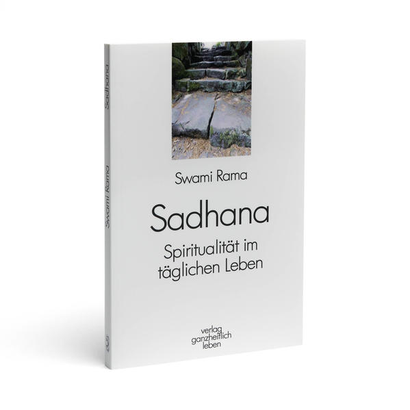 Sadhana: Spiritualität im täglichen Leben Spiritualität im täglichen Leben - Rama, Swami und Roderich Wahsner