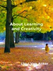 About Learning and Creativity - Lievi Van Acker