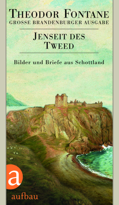 Jenseit des Tweed : Bilder und Briefe aus Schottland. Das reiseliterarische Werk, Band 2. Große Brandenburger Ausgabe - Theodor Fontane