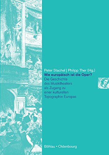 Wie europäisch ist die Oper ? - die Geschichte des Musiktheaters als Zugang zu einer kulturellen Topographie Europas. Die Gesellschaft der Oper ; Bd. 3. - Stachel, Peter Hrsg. und Philipp Hrsg. Ther