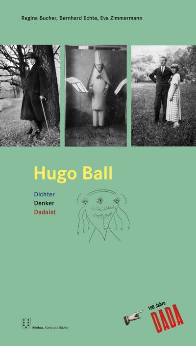 Hugo Ball : Dichter, Denker, Dadaist. Begleitpublikation zur Ausstellung im Museo Hermann Hesse, Montagnola - Eva Zimmermann