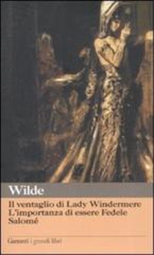 Il ventaglio di Lady Windermere-L'importanza di essere Fedele-Salomé. - Wilde,Oscar.