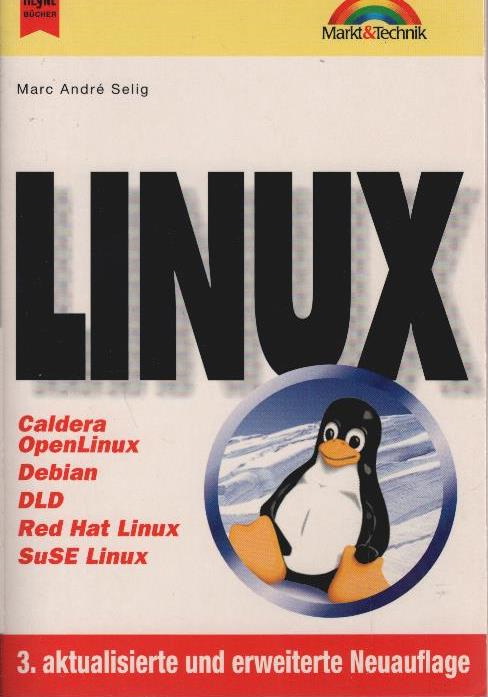 Linux : Caldera Open Linux, Debian, DLD, Red Hat Linux, SuSe Linux. Heyne-Bücher / 15 / Markt & Technik bei Heyne ; 61 - Selig, Marc André