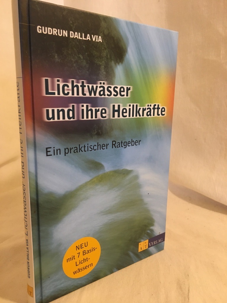Lichtwässer und ihre Heilkräfte: Ein praktischer Ratgeber. - Dalla Via, Gudrun