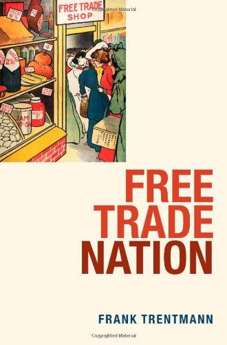 Free Trade Nation: Commerce, Consumption, and Civil Society in Modern Britain - Trentmann, Frank