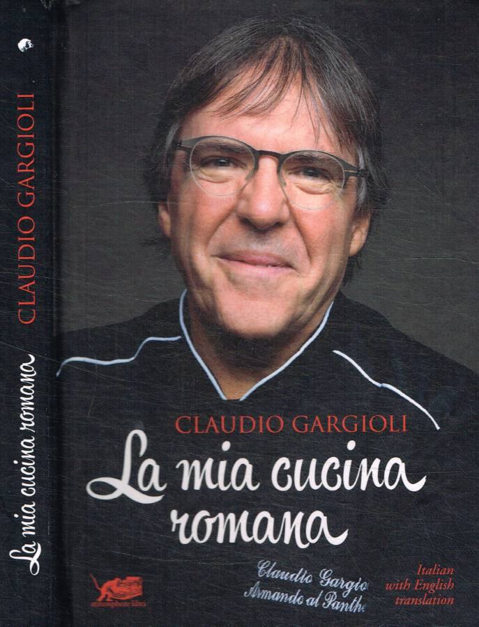 La mia cucina romana - Gargioli Claudio