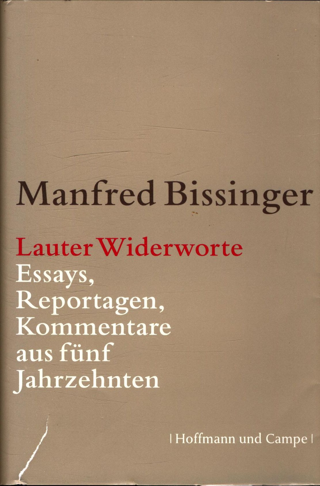 Lauter Widerworte - Essays, Reportagen, Gespräche, Kommentare aus fünf Jahrzehnten - Bissinger, Manfred