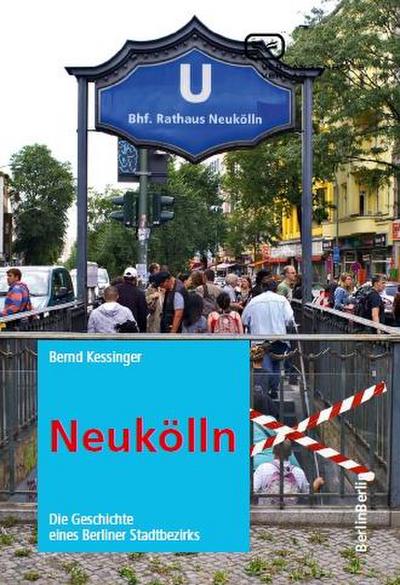 Neukölln : Die Geschichte eines Berliner Stadtbezirks - Bernd Kessinger