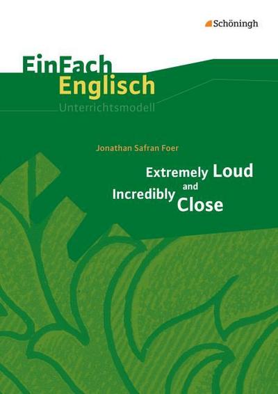 Extremely Loud and Incredibly Close. EinFach Englisch Unterrichtsmodelle - Jonathan Safran Foer