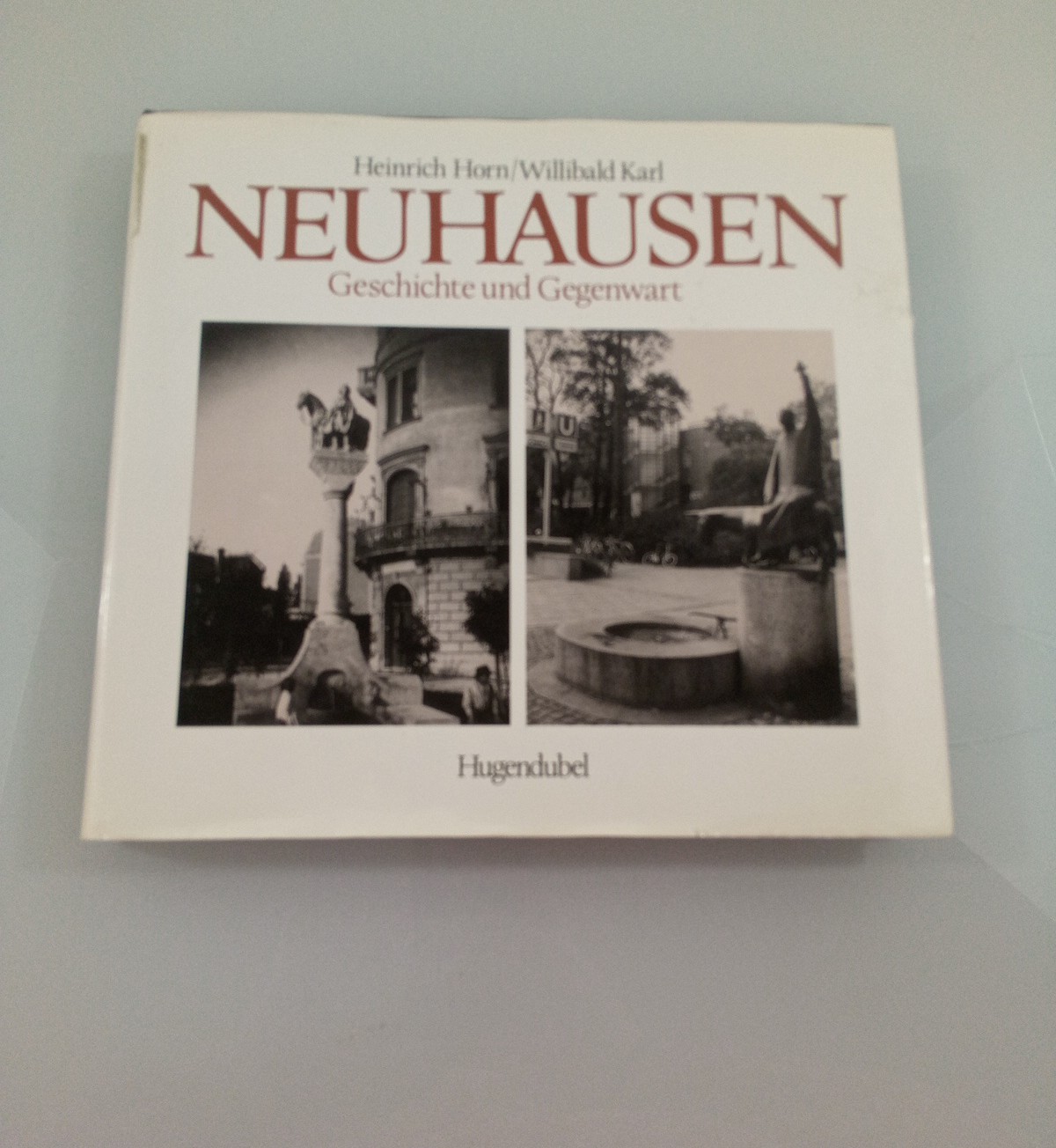 Neuhausen : Geschichte und Gegenwart Heinrich Horn ; Karl Willibald. Hrsg. von Richard Bauer - Horn, Heinrich Verfasser] und Richard [Bauer
