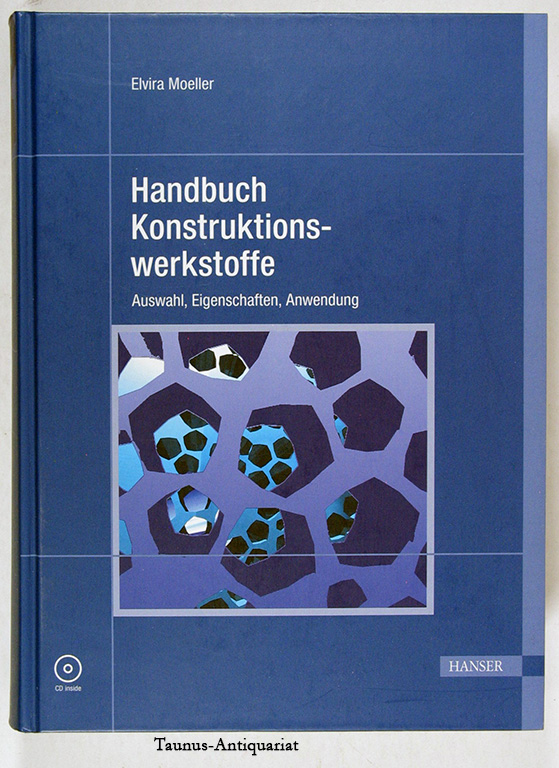 Handbuch Konstruktionswerkstoffe : Auswahl, Eigenschaften, Anwendung. - Moeller, Elvira (Herausgeber)