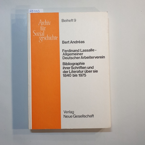 Ferdinand Lassalle - Allgemeiner Deutscher Arbeiterverein : Bibliogr. ihrer Schr. u.d. Literatur über sie 1840 - 1975 - Andréas, Bert