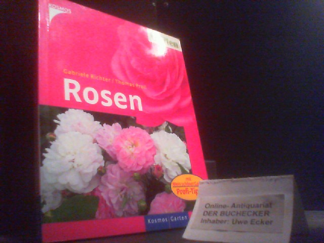 Rosen : [mit Mein-schöner-Garten-Profi-Tipps]. Gabriele Richter/Thomas Proll / Mein schöner Garten; Kosmos Garten - Richter, Gabriele