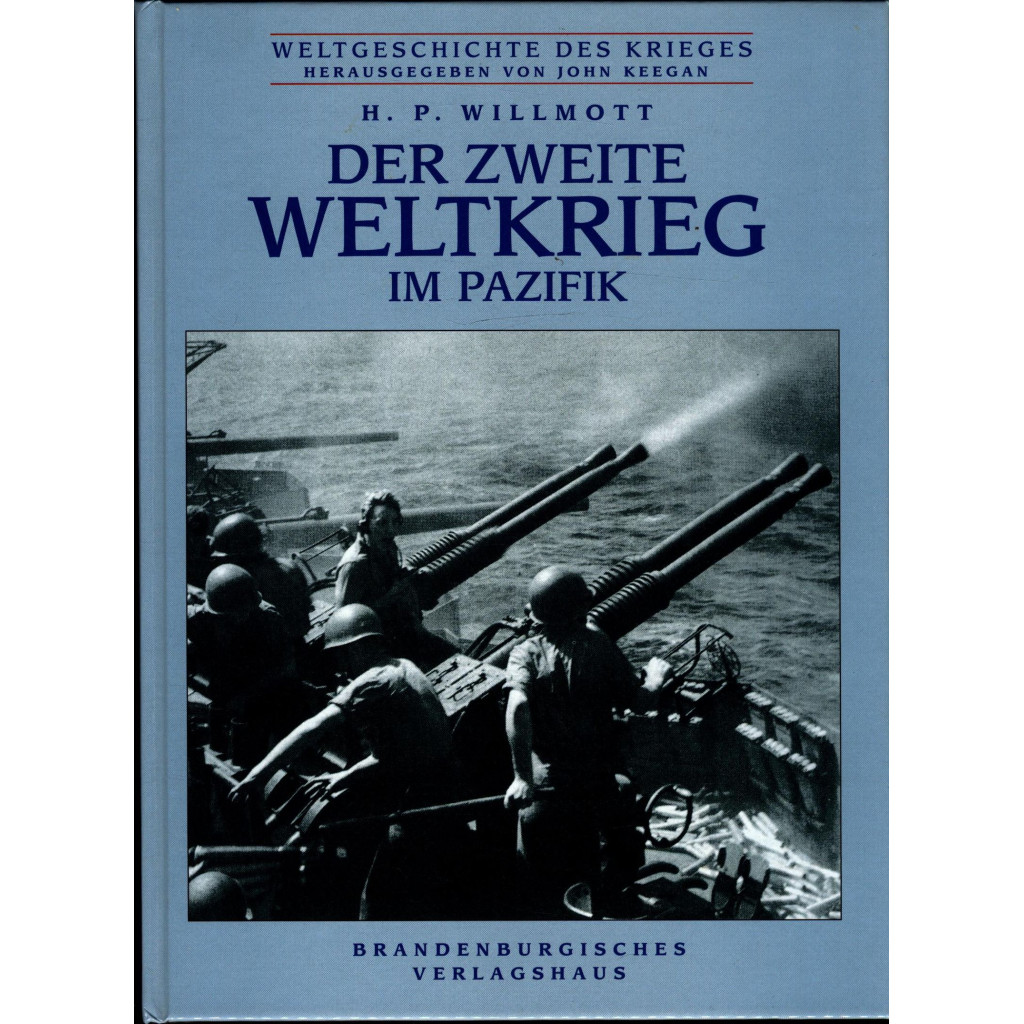 Der Zweite Weltkrieg im Pazifik H.P. Willmott. Aus dem Engl. übers. von Regina van Treeck - Keegan, John und H P Willmott