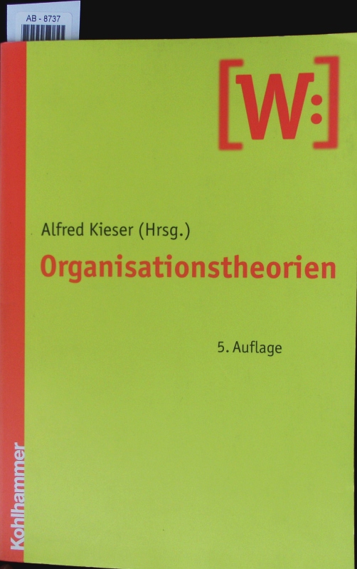 Organisationstheorien. - Berger, Ulrike; Bernhard-Mehlich, Isolde; Ebers, Mark; Kieser, Alfred