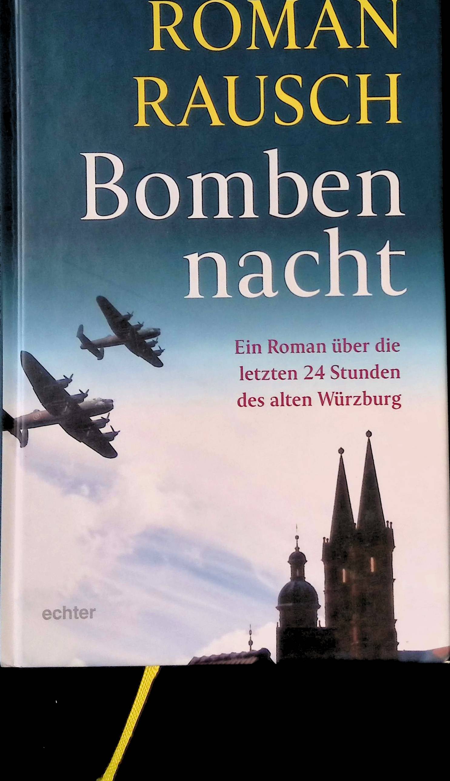 Bombennacht : ein Roman über die letzten 24 Stunden des alten Würzburg. - Rausch, Roman