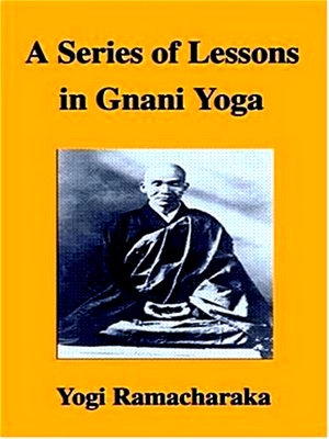 A Series of Lessons in Gnani Yoga - Ramacharaka Yogi Ramacharaka; William Walker Atkinson