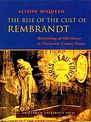 The Rise of the Cult of Rembrandt - Alison McQueen