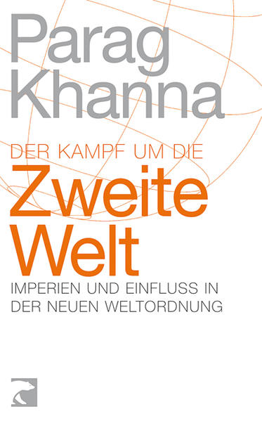 Der Kampf um die Zweite Welt: Imperien und Einfluss in der neuen Weltordnung - Khanna, Parag und Thorsten Schmidt