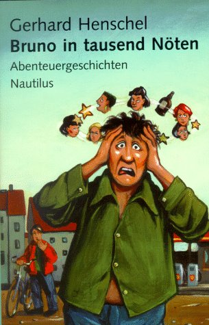 Bruno in tausend Nöten : Abenteuergeschichten. - Henschel, Gerhard