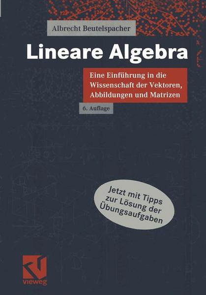 Lineare Algebra : Eine Einführung in die Wissenschaft der Vektoren, Abbildungen und Matrizen Eine Einführung in die Wissenschaft der Vektoren, Abbildungen und Matrizen - Beutelspacher, Albrecht