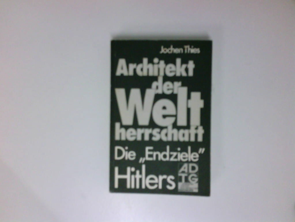 Architekt der Weltherrschaft. Die Endziele Hitlers. d. 