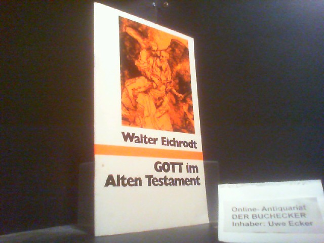 Gott im Alten Testament. Walter Eichrodt / Theologie und Dienst ; 4 - Eichrodt, Walther