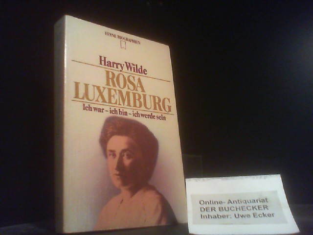 Rosa Luxemburg : ich war - ich bin - ich werde sein. Heyne-Bücher / 12 / Heyne-Biographien ; 143 - Wilde, Harry