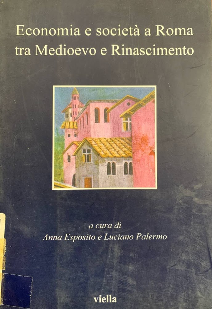 Economia e società a Roma tra Medioevo e Rinascimento. Studi dedicati ad Arnold Esch - Anna Esposito