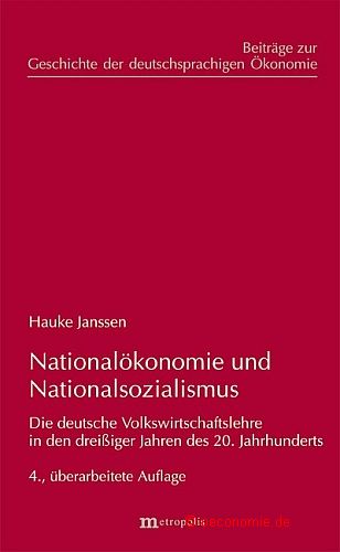 Nationalökonomie und Nationalsozialismus. Die deutsche Volkswirtschaftslehre in den dreißiger Jahren des 20. Jahrhundert. Beiträge zur Geschichte der deutschsprachigen Ökonomie, Band 10. Vierte, überarbeitete Auflage. - Janssen, Hauke