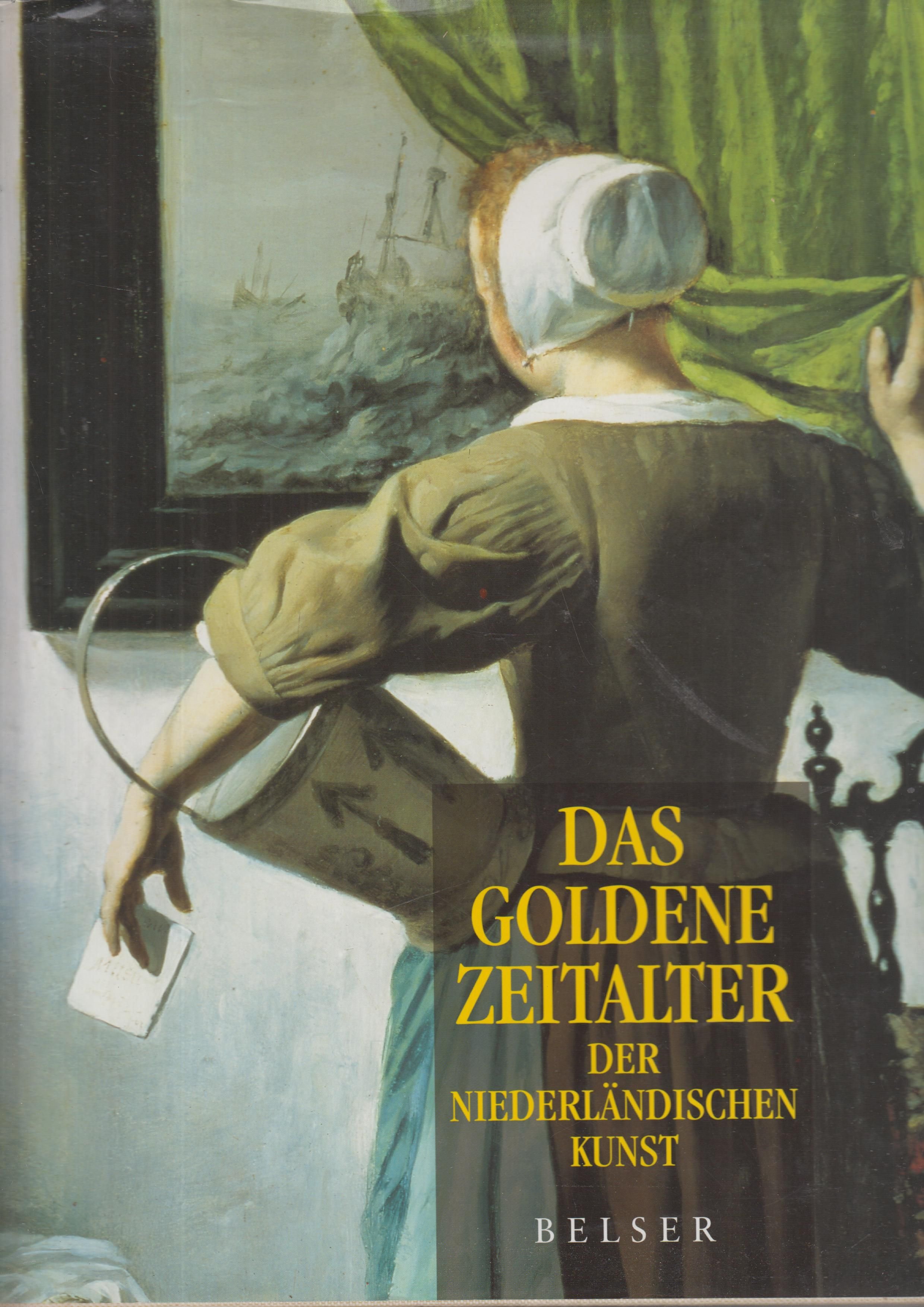 Das Goldene Zeitalter der Niederländischen Kunst : Gemälde, Skulpturen und Kunsthandwerk des 17. Jahrhunderts in Holland - Judikje Kiers