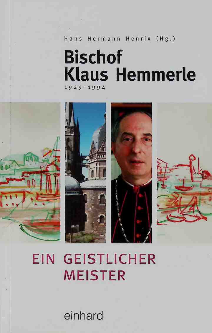 Bischof Klaus Hemmerle (1929 - 1994) : ein geistlicher Meister. Aachener Beiträge zu Pastoral- und Bildungsfragen ; 22 - Henrix, Hans Hermann
