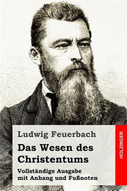 Das Wesen Des Christentums : Vollständige Ausgabe Mit Anhang Und Fußnoten -Language: german - Feuerbach, Ludwig