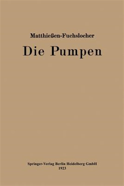 Die Pumpen : Ein Leitfaden Für Höhere Maschinenbauschulen Und Zum Selbstunterricht -Language: german - Matthiessen, Herrmann O.W.; Fuchslocher, Eugen A.