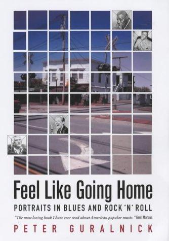 Feel Like Going Home: Portraits in Blues and Rock'n'Roll - Guralnick, Peter