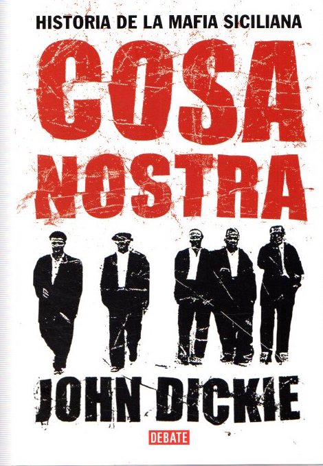 Cosa Nostra. Historia de la mafia siciliana . - Dickie, John