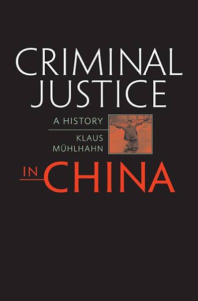 Criminal Justice in China : A History - Muhlhahn, Klaus