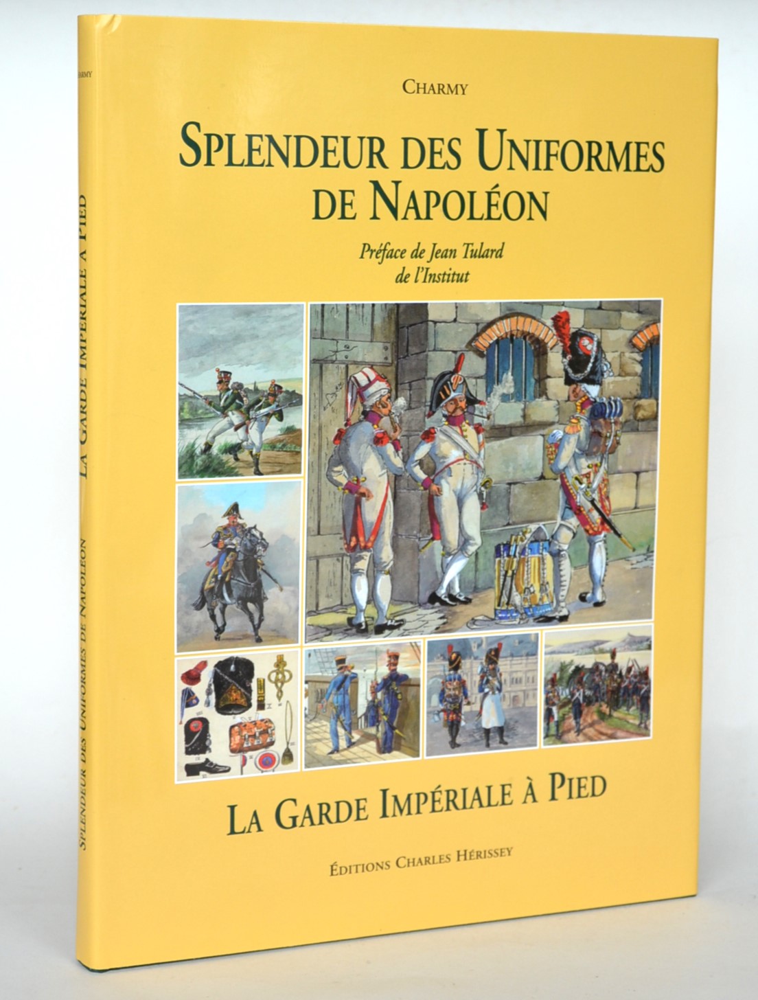 Splendeur des uniformes de Napoléon - la Garde Impériale à pied - Charmy ; Tulard, Jean (préface)