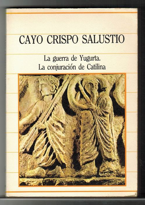 Guerra de Yugurta, La. La conjuración de Catilina. [Título original: De bello Igurthino. De conjuratione Catilinae. Traducción de José Torres Béjar]. - Salustio Crispo, Cayo [86 a.C.-34 a.C.]