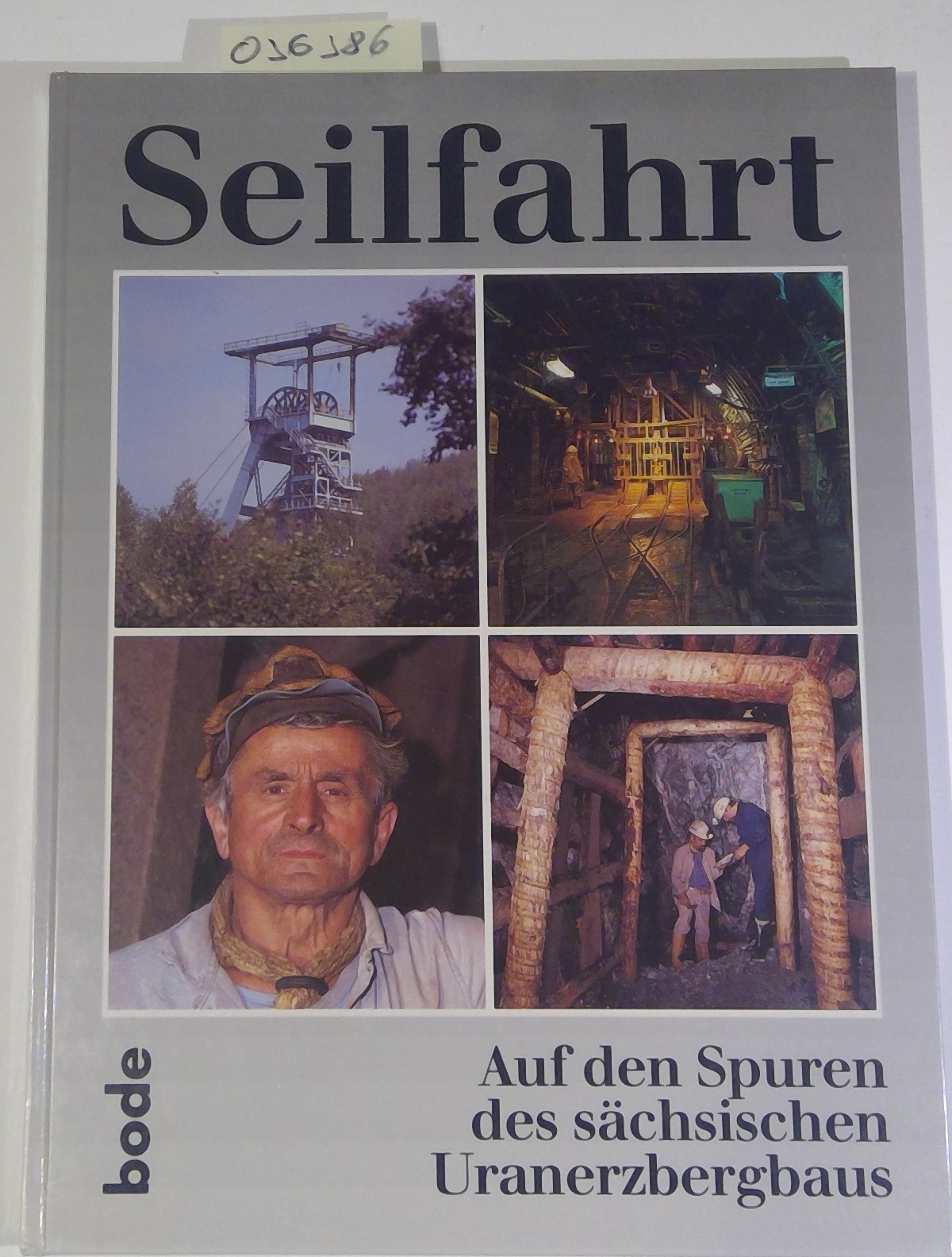 Seilfahrt. Auf den Spuren des sächsischen Uranerzbergbaus. Aus der Geschichte der SDAG Wismut. 2. überarbeitete Auflage - Bode, Rainer / Kugler, Jens - Redaktion