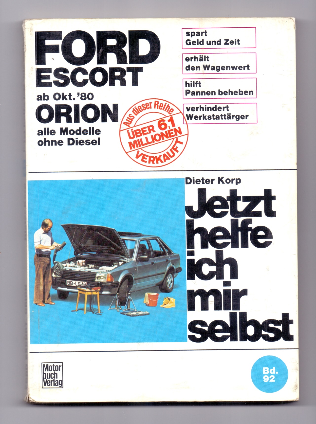 Jetzt helfe ich mir selbst: Ford Escort ab Oktober `80, Ford Orion alle Modelle ohne Diesel. Unter Mitarbeit von Klaus Breustedt. - Korp, Dieter