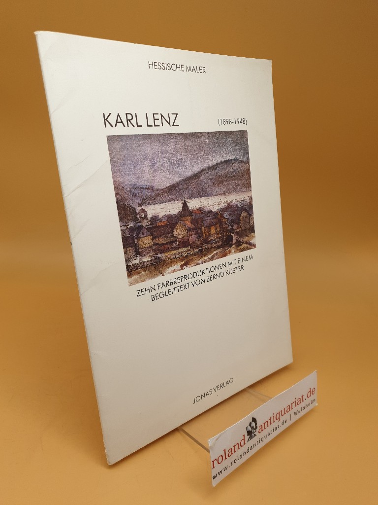 Karl Lenz : (1898 - 1948) ; Zehn Farbreproduktionen mit einem Begleittext - Küster, Bernd und Karl Lenz